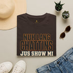 Nuh Lang Chattins Jus Show Mi Di Pree T-Shirt
