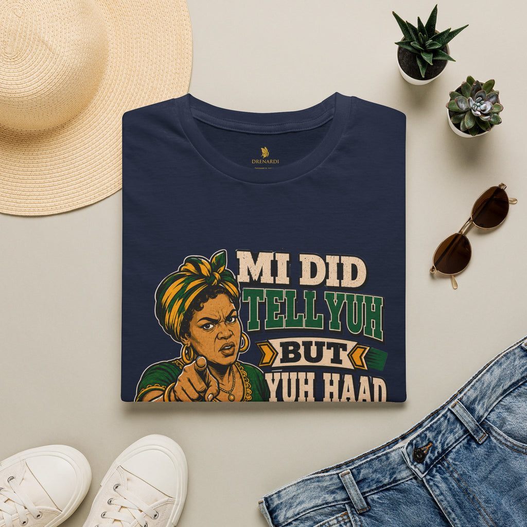 Mi Did Tell Yuh But Yuh Haad Ears T-Shirt