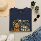 Mi Did Tell Yuh But Yuh Haad Ears T-Shirt
