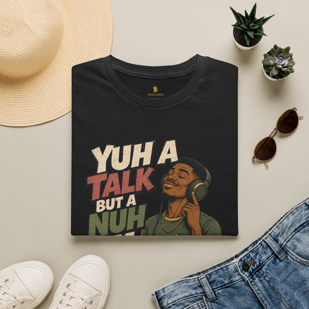 Yuh A Talk But A Nuh Mi Yuh A Chat To T-Shirt