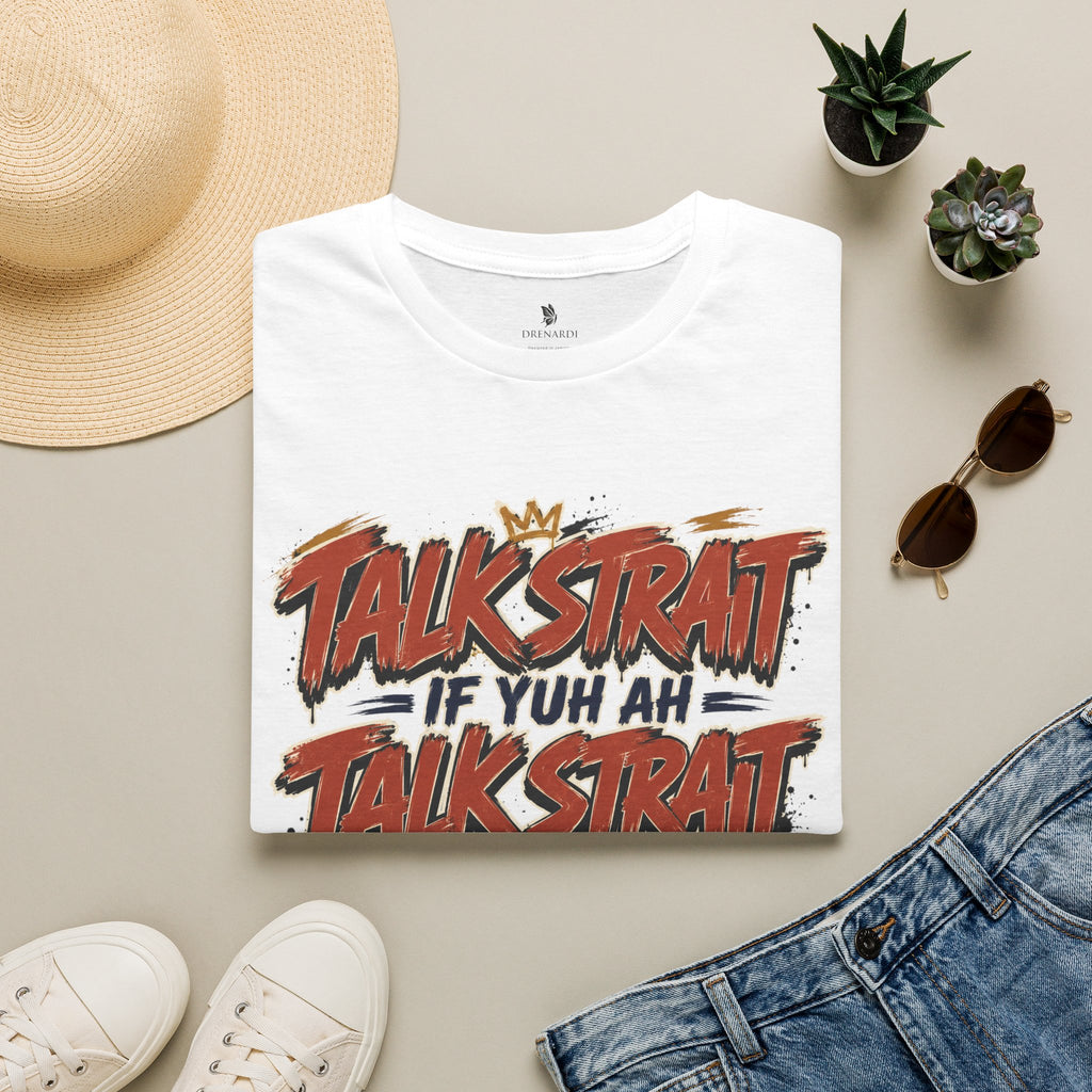 Talk Strait If Yuh Ah Talk Strait T-Shirt