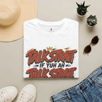 Talk Strait If Yuh Ah Talk Strait T-Shirt