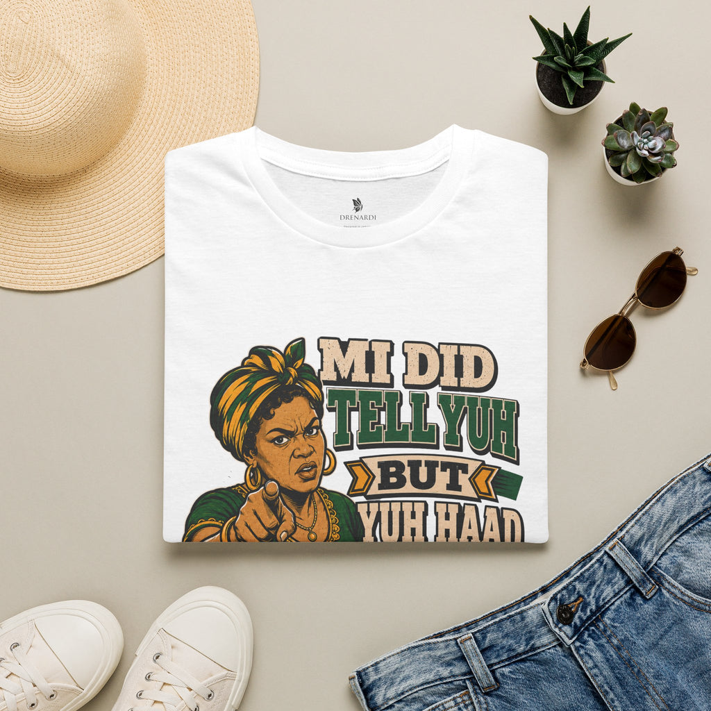 Mi Did Tell Yuh But Yuh Haad Ears T-Shirt