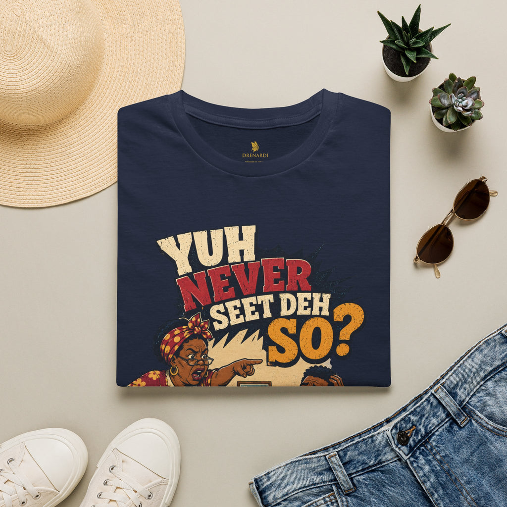 Yuh Never Seet Deh So T-Shirt
