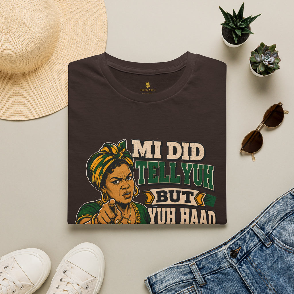 Mi Did Tell Yuh But Yuh Haad Ears T-Shirt
