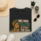 Mi Did Tell Yuh But Yuh Haad Ears T-Shirt