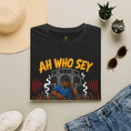 Ah Who Sey Haul Ah Pull T-Shirt