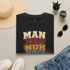 Man Up Nuh Bro T-Shirt