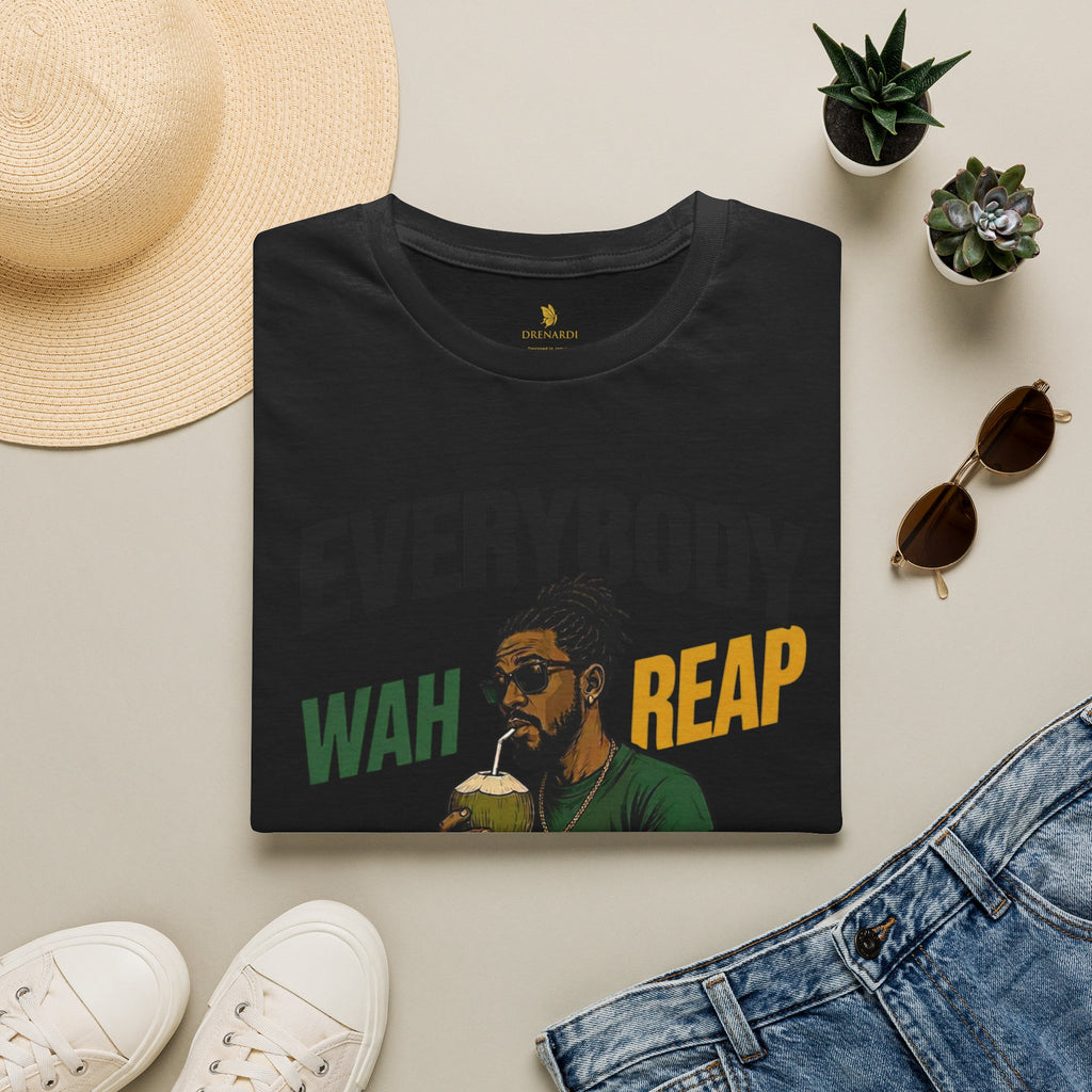 Everybody Wah Reap Nobody Wah Sow T-Shirt