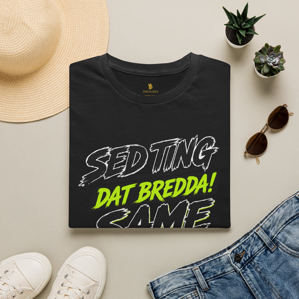Sed Ting Dat Bredda Same Diffrence T-Shirt