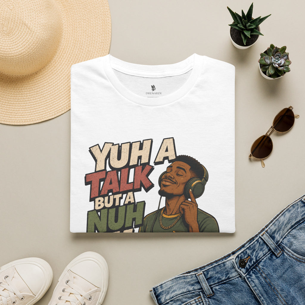 Yuh A Talk But A Nuh Mi Yuh A Chat To T-Shirt
