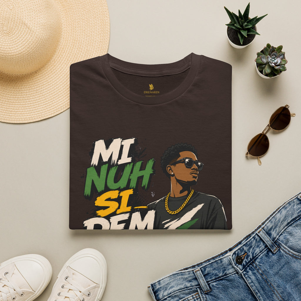 Mi Nuh Si Dem Dey T-Shirt