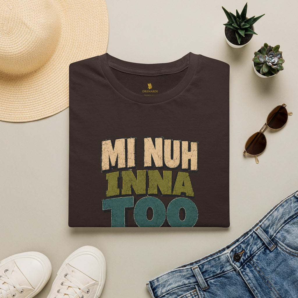 Mi Nuh Inna Too Much Chattins T-Shirt