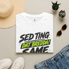 Sed Ting Dat Bredda Same Diffrence T-Shirt