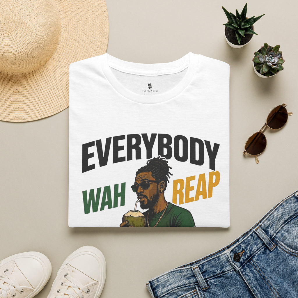 Everybody Wah Reap Nobody Wah Sow T-Shirt