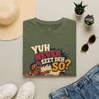 Yuh Never Seet Deh So T-Shirt