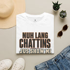 Nuh Lang Chattins Jus Show Mi Di Pree T-Shirt