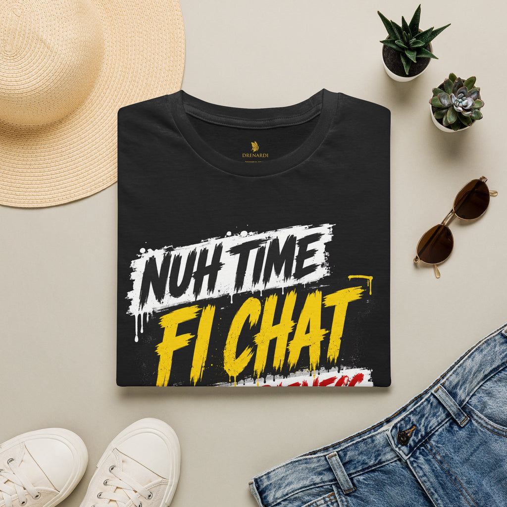 Nuh Time Fi Chat People Bizness T-Shirt