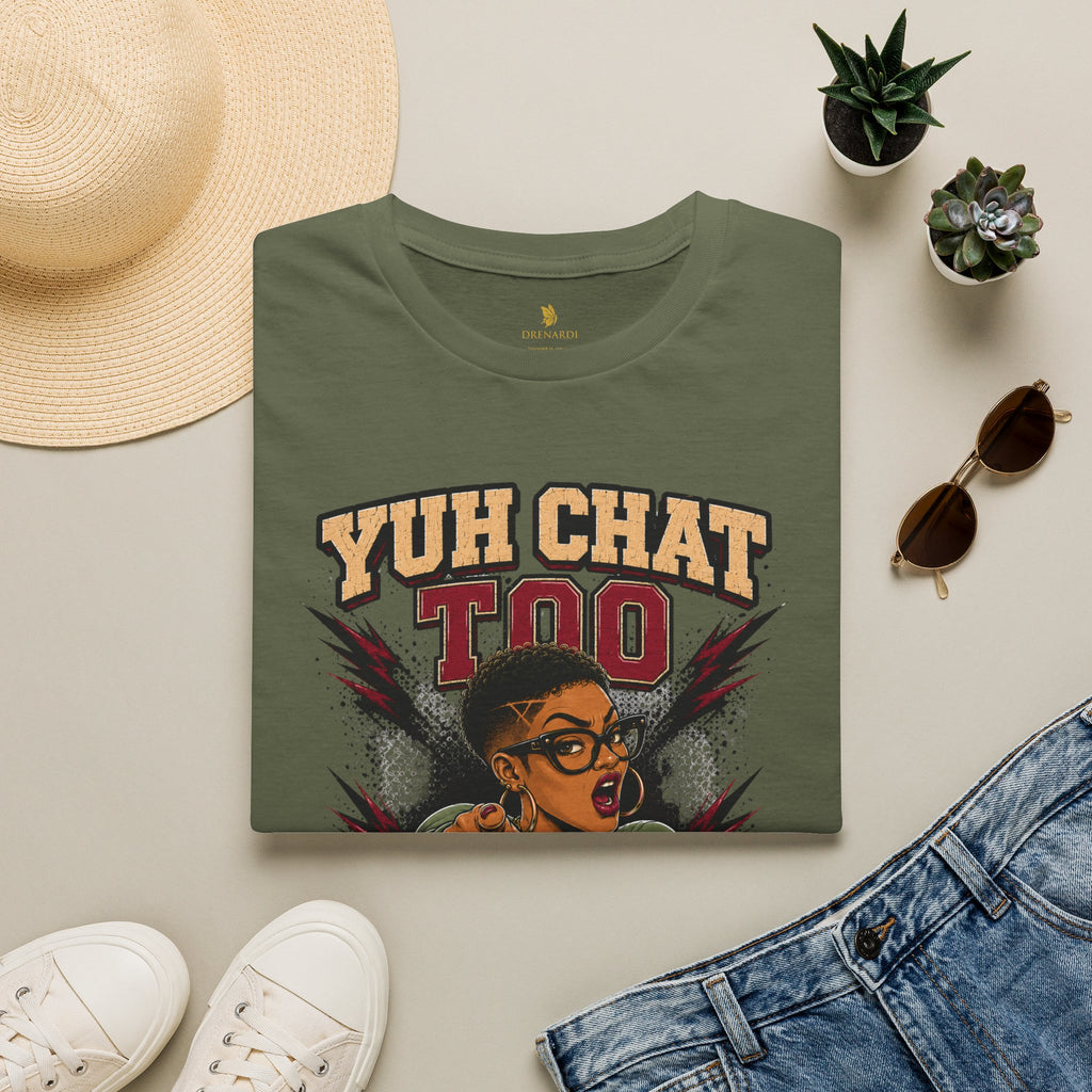 Yuh Chat Too Mucking Fuch T-Shirt