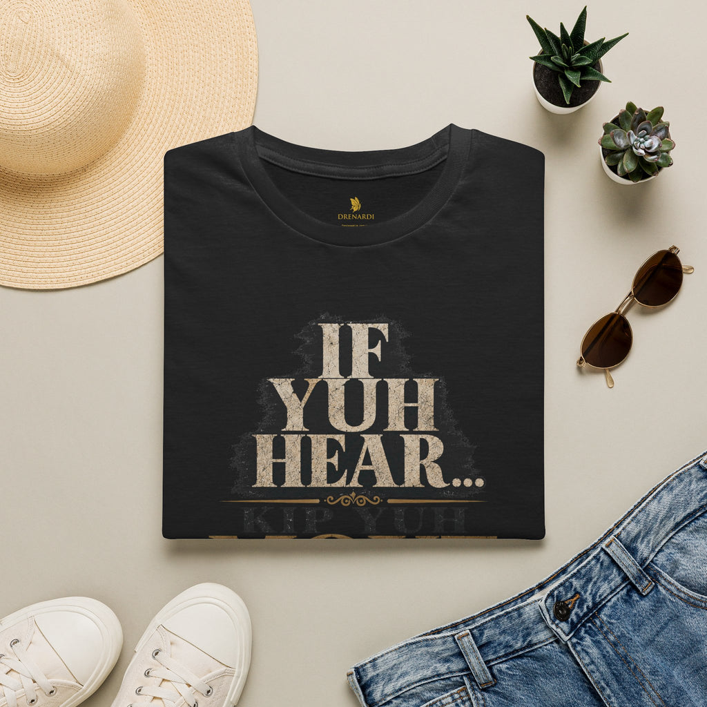If Yuh Hear Kip Yuh Mout T-Shirt