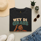 Wey Di Grass Caat Duh Yuh T-Shirt