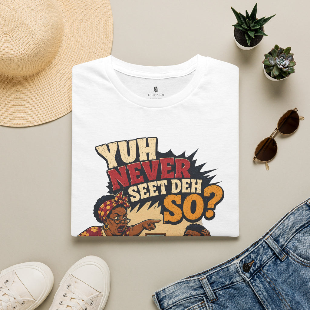 Yuh Never Seet Deh So T-Shirt
