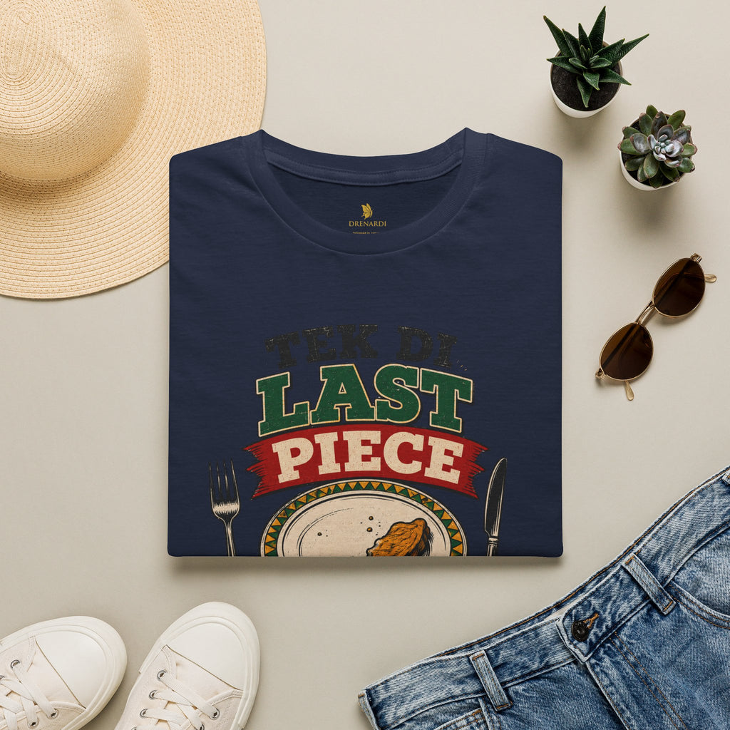 Tek Di Last Piece If Yuh Bad T-Shirt